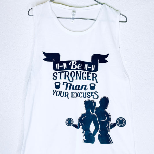 Be Stronger Than Your Excuses Muscle Tank