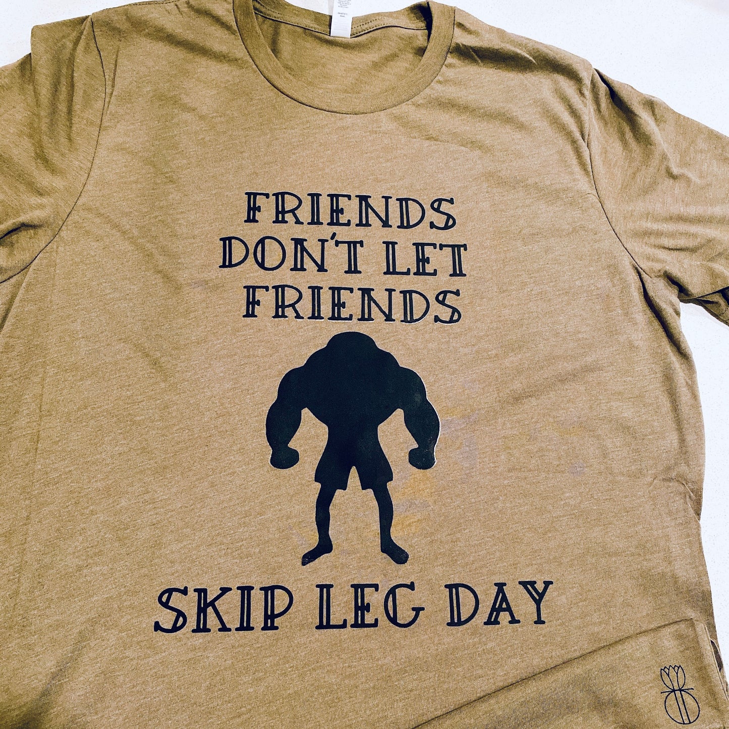 Friends Dont let Friends Skip Leg Day